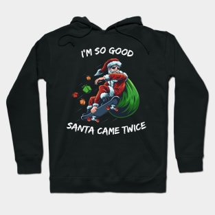 I'm so good Santa came TWICE Snowboard christmas Hoodie